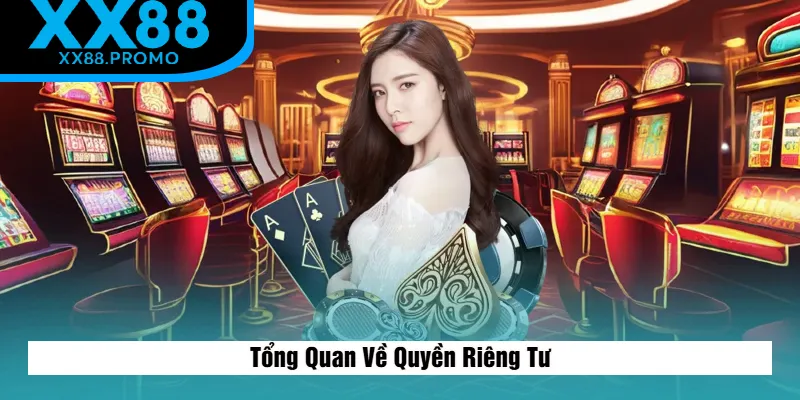 Sơ Lược Về Quyền Riêng Tư XX88